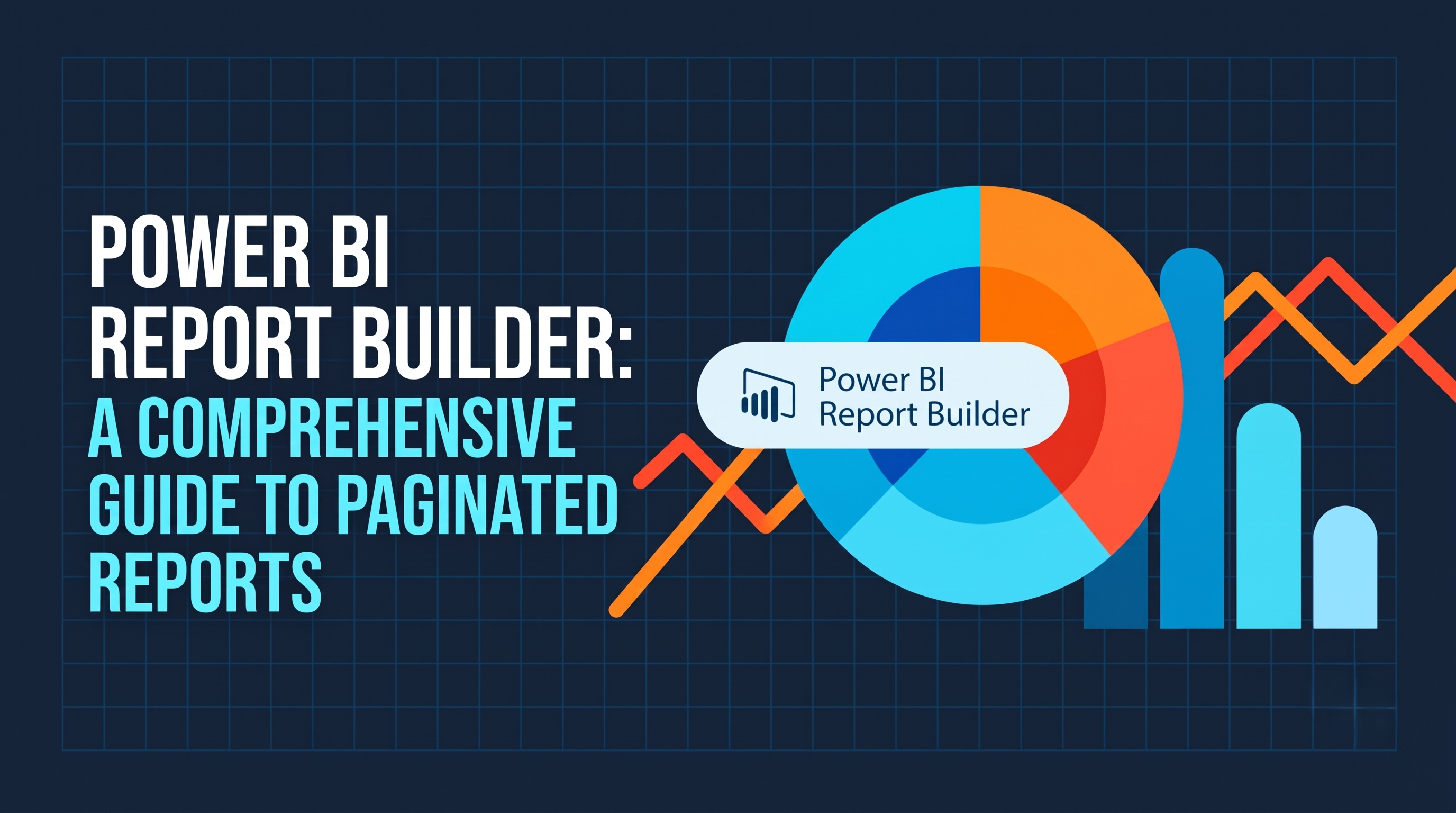 Power BI Report Builder: A Comprehensive Guide to Paginated Reports