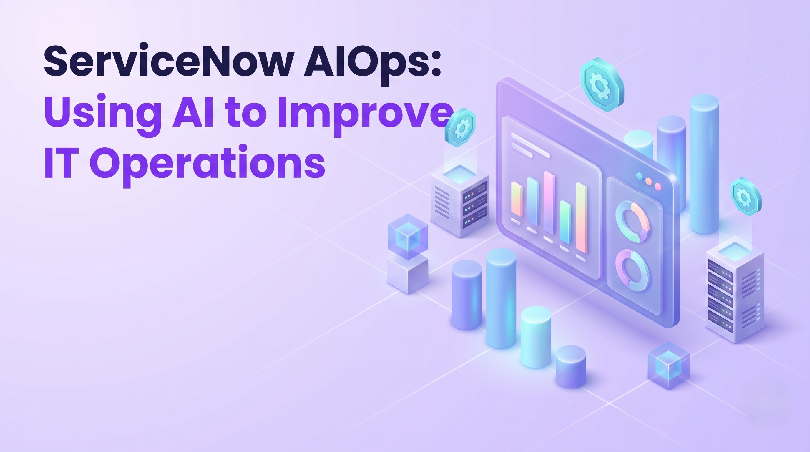 ServiceNow AIOps: Using AI to Improve IT Operations