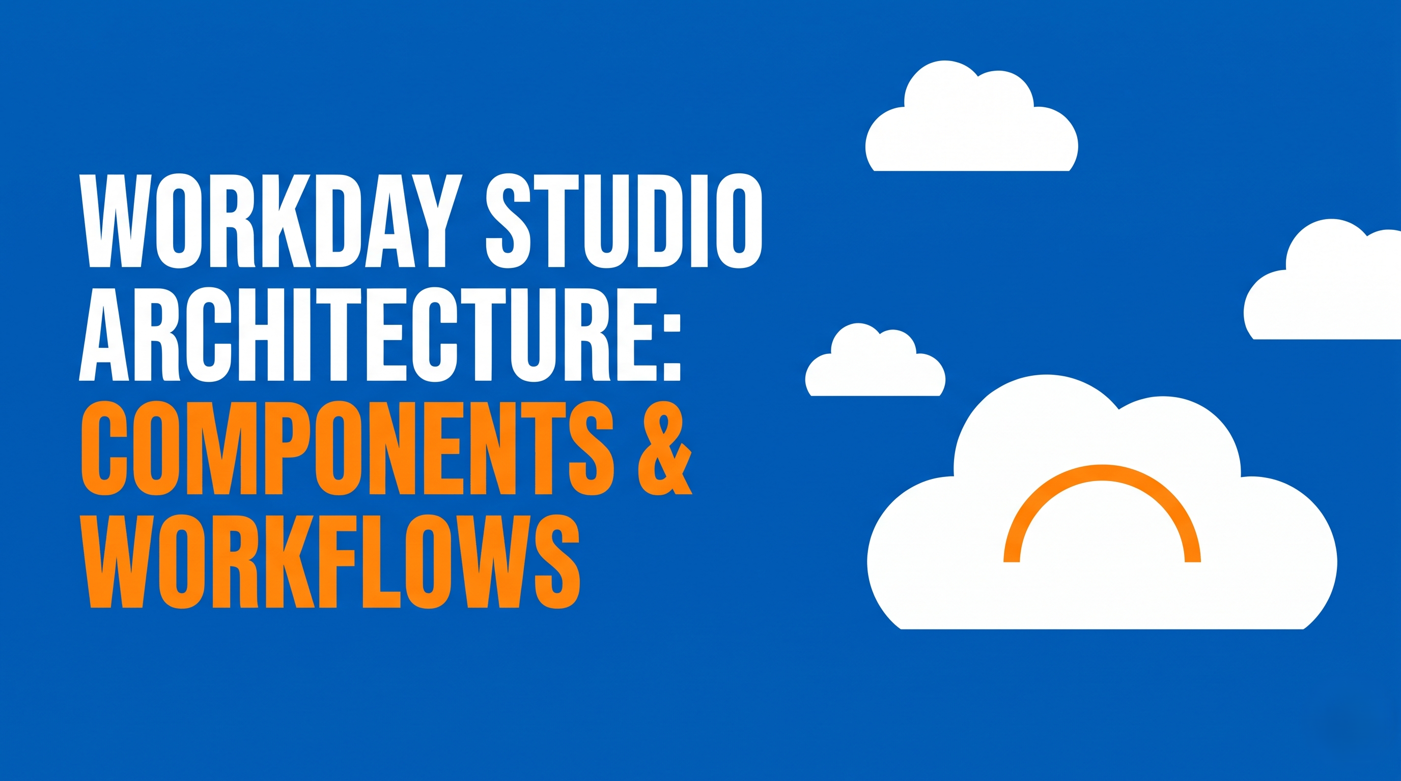 Workday Studio Architecture: Components and Workflow